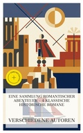 Cover: Eine Sammlung Romantischer Abenteuer - 4 Klassische Historische Romane - e-artnow Collections