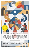 Cover: Eine Sammleredition der griechisch-r&ouml;mischen Philosophie - 5 klassische ethische Schriften - e-artnow Collections