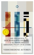Cover: Die Giganten der Moralphilosophie - 3 klassische Abhandlungen zur Ethik - e-artnow Collections