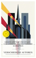 Cover: Gegen G&ouml;tter und Staat - 3 klassische revolution&auml;re Schriften - e-artnow Collections