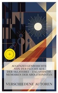 Cover: Augenzeugenberichte von der Flucht aus der Sklaverei - 3 klassische Memoiren der Abolitionisten - e-artnow Collections
