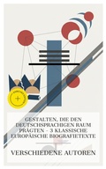 Cover: Gestalten, die den deutschsprachigen Raum pr&auml;gten - 3 klassische europ&auml;ische Biografietexte - e-artnow Collections
