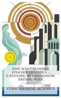 Cover: Eine Schatzkammer epischer Legenden - 3 zeitlose mythologische Erz&auml;hlungen - e-artnow Collections