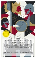 Cover: Sammlung politischer Verr&auml;tereien - 5 klassische historische Verschw&ouml;rungsromane - e-artnow Collections