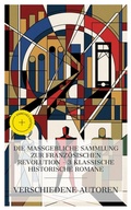 Cover: Die ma&szlig;gebliche Sammlung zur Franz&ouml;sischen Revolution - 3 klassische historische Romane - e-artnow Collections