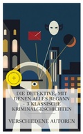 Cover: Die Detektive, mit denen alles begann - 3 klassische Kriminalgeschichten - e-artnow Collections