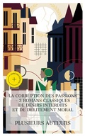 Cover: La Corruption des Passions - 3 Romans Classiques de D&eacute;sirs Interdits et de D&eacute;litement Moral - e-artnow Collections