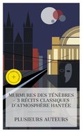 Cover: Murmures des T&eacute;n&egrave;bres - 3 R&eacute;cits Classiques d'Atmosph&egrave;re Hant&eacute;e - e-artnow Collections