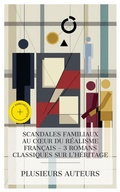 Cover: Scandales Familiaux au Coeur du R&eacute;alisme Fran&ccedil;ais - 3 Romans Classiques sur l'H&eacute;ritage - e-artnow Collections