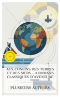 Cover: Aux Confins des Terres et des Mers - 3 Romans Classiques d'Aventure - e-artnow Collections