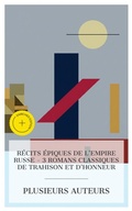 Cover: R&eacute;cits &Eacute;piques de l'Empire Russe  - 3 Romans Classiques de Trahison et d'Honneur - e-artnow Collections