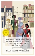 Cover: L'Omnibus des H&eacute;ro&iuml;nes Fran&ccedil;aises - 4 R&eacute;cits Classiques d'&Acirc;mes F&eacute;minines - e-artnow Collections