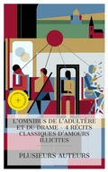 Cover: L'Omnibus de l'Adult&egrave;re et du Drame - 4 R&eacute;cits Classiques d'Amours Illicites - e-artnow Collections