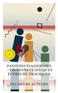 Cover: Passions inassouvies - 3 Romans Classiques d'Amours Tragiques - e-artnow Collections