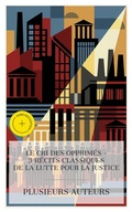 Cover: Le Cri des Opprim&eacute;s - 3 R&eacute;cits Classiques de la Lutte pour la Justice - e-artnow Collections