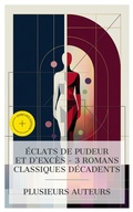 Cover: &Eacute;clats de Pudeur et d'Exc&egrave;s - 3 Romans Classiques D&eacute;cadents - e-artnow Collections