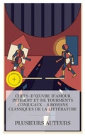 Cover: Chefs-d'oeuvre d'Amour Interdit et de Tourments Conjugaux - 4 Romans Classiques de la Litt&eacute;rature - e-artnow Collections
