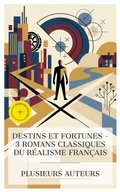 Cover: Destins et Fortunes - 3 Romans Classiques du R&eacute;alisme Fran&ccedil;ais - e-artnow Collections