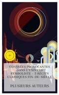 Cover: Odyss&eacute;es Provocantes dans l'Univers Symboliste - 5 R&eacute;cits Classiques Fin-de-si&egrave;cle - e-artnow Collections