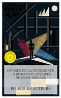 Cover: Ombres de la Conscience - 3 Romans Classiques de Crise Morale - e-artnow Collections