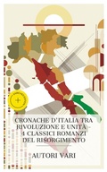 Cover: Cronache d'Italia tra Rivoluzione e Unit&agrave; - 4 Classici Romanzi del Risorgimento - e-artnow Collections
