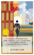 Cover: Viaggi Letterari dal Parlamento alla Maremma - 4 Classici Saggi e Romanzi dell'Unit&agrave; - e-artnow Collections