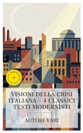 Cover: Visioni della Crisi Italiana - 4 Classici Testi Modernisti - e-artnow Collections