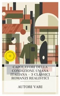 Cover: Capolavori della condizione umana italiana - 3 classici romanzi realistici - e-artnow Collections