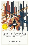 Cover: Dossier boh&eacute;mien e dure realt&agrave; - 6 classici della narrativa italiana - e-artnow Collections