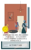 Cover: Capolavori del realismo italiano - 3 classici racconti di narrativa domestica - e-artnow Collections