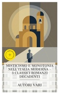 Cover: Misticismo e monotonia nell'Italia moderna - 3 classici romanzi decadenti - e-artnow Collections
