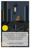 Cover: El &Oacute;mnibus de la Crisis Existencial - 3 Cl&aacute;sicas Novelas de Almas Atormentadas - e-artnow Collections