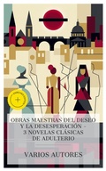 Cover: Obras maestras del deseo y la desesperaci&oacute;n - 3 novelas cl&aacute;sicas de adulterio - e-artnow Collections