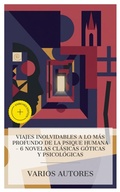 Cover: Viajes inolvidables a lo m&aacute;s profundo de la psique humana - 6 novelas cl&aacute;sicas g&oacute;ticas y psicol&oacute;gicas - e-artnow Collections