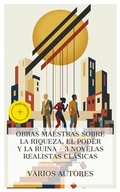 Cover: Obras maestras sobre la riqueza, el poder y la ruina - 3 novelas realistas cl&aacute;sicas - e-artnow Collections