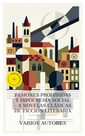 Cover: Pasiones prohibidas y hipocres&iacute;a social - 4 novelas cl&aacute;sicas de ficci&oacute;n literaria - e-artnow Collections