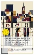 Cover: Las mujeres olvidadas del realismo europeo - 3 novelas cl&aacute;sicas del siglo XIX - e-artnow Collections