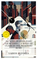 Cover: El alma humana bajo escrutinio - 3 novelas cl&aacute;sicas del realismo ruso - e-artnow Collections