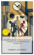 Cover: Colecci&oacute;n El yo fracturado - 3 novelas psicol&oacute;gicas cl&aacute;sicas - e-artnow Collections