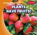 Cover: Plants Have Fruits! - Gareth Stevens Publishing