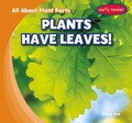 Cover: Plants Have Leaves! - Gareth Stevens Publishing