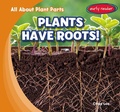 Cover: Plants Have Roots! - Gareth Stevens Publishing