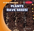 Cover: Plants Have Seeds! - Gareth Stevens Publishing
