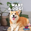 Cover: I Want a Dog! - PowerKids Press