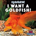 Cover: I Want a Goldfish! - PowerKids Press