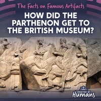 Enlarge image Cover: How Did the Parthenon Get to the British Museum? - Created by Humans