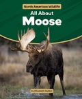 Cover: All about Moose - Rosen Publishing Group, Inc