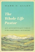 Cover: The Whole-Life Pastor - Baker Academic, Div of Baker Publishing Group