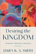 Cover: Desiring the Kingdom - Baker Academic, Div of Baker Publishing Group