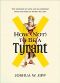 Cover: How (Not) to Be a Tyrant - Brazos Press, Div of Baker Publishing Group